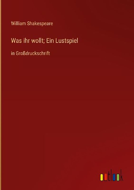 Was ihr wollt; Ein Lustspiel