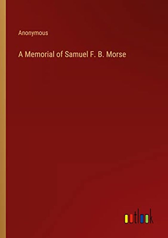 A Memorial of Samuel F. B. Morse