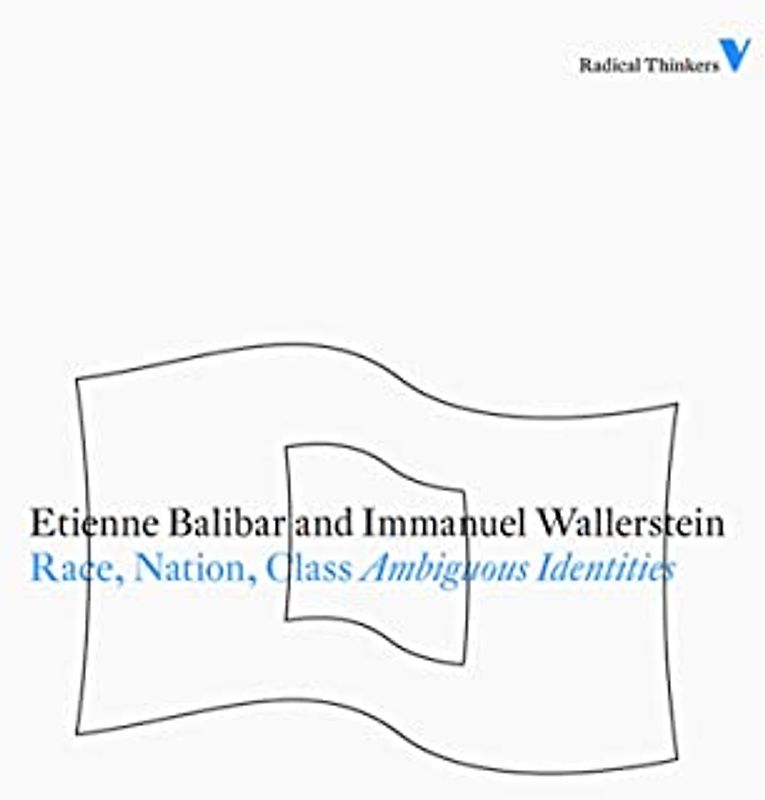 Race, Nation, Class: Ambiguous Identities (Radical Thinkers) - Balibar, Etienne