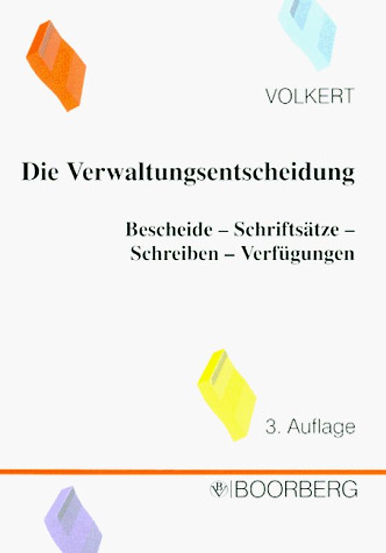 Die Verwaltungsentscheidung. Bescheide - Schriftsätze - Schreiben - Verfügungen