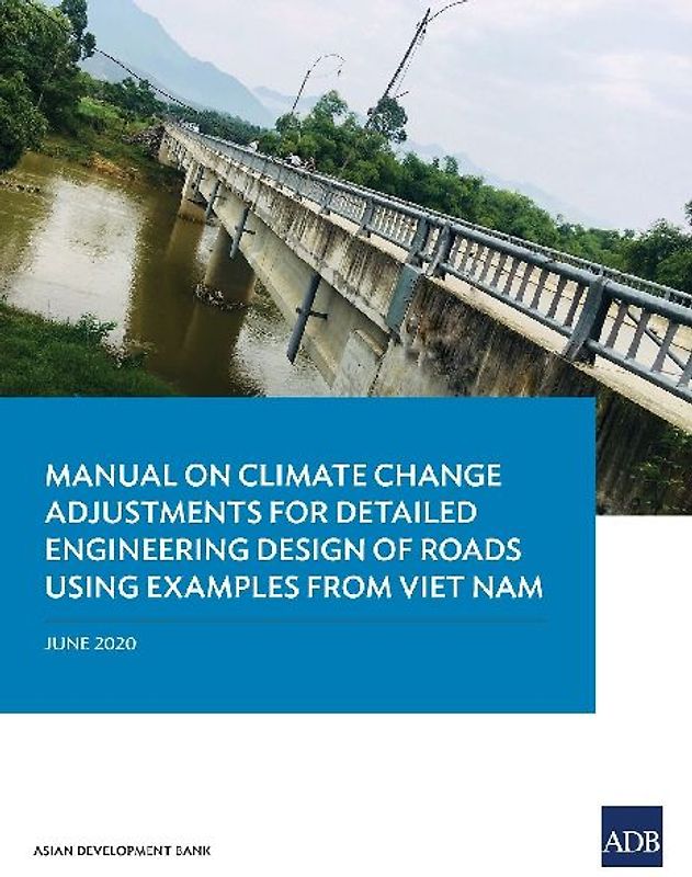 Manual on Climate Change Adjustments for Detailed Engineering Design of Roads Using Examples from Viet Nam