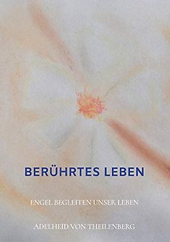 Berührtes Leben: Engel begleiten unser Leben