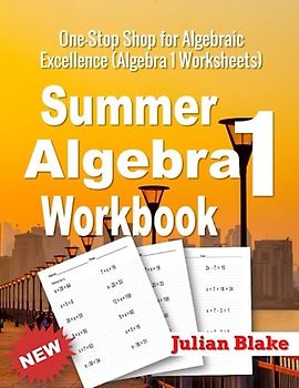 Summer Math Algebra 1 Workbook: One-Stop Shop for Algebraic Excellence (Algebra 1 Worksheets)