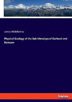 Physical Geology of the Sub-Himalaya of Garhwal and Kumaon