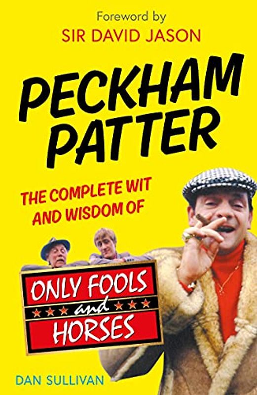 Peckham Patter: The Complete Wit and Wisdom of Only Fools (Only Fools and Horses)