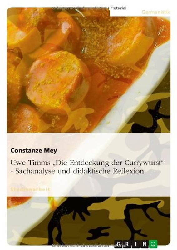Uwe Timms "Die Entdeckung der Currywurst" - Sachanalyse und didaktische Reflexion