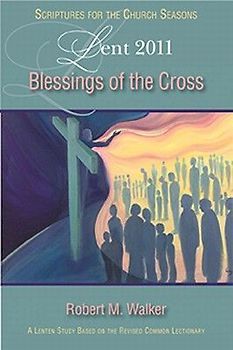 Blessings of the Cross Leader: A Lenten Study Based on the Revised Common Lectionary