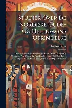 Studier Over De Nordiske Gude- Og Heltesagns Oprindelse: Raekke. Almindelige Antydninger. Baldr. Oden I Galgen Og Yggdrasels Ask. Tillaeg Og Rettelser