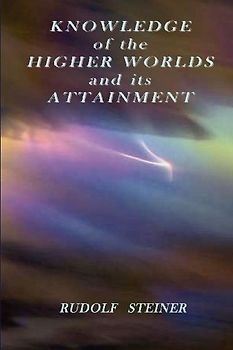 Knowledge of the Higher Worlds and its Attainment