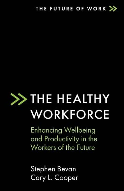 The Healthy Workforce: Enhancing Wellbeing and Productivity in the Workers of the Future (Future of Work)