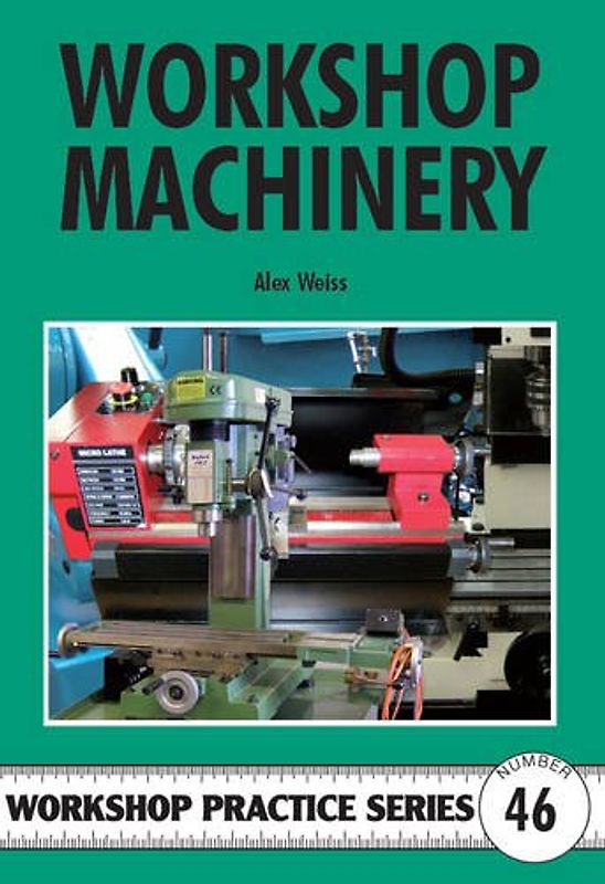 Workshop Machinery (Workshop Practice Series) - Weiss, Alex