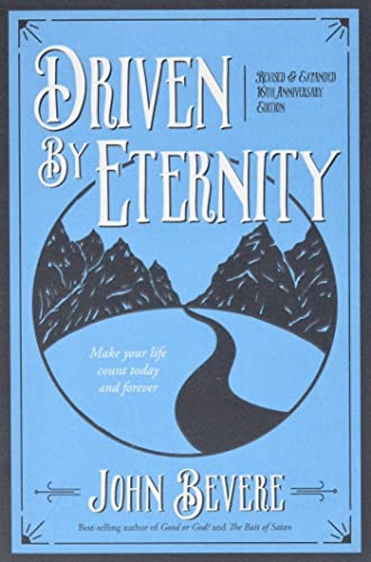 Driven by Eternity: Make Your Life Count Today and Forever: Make Your Life Count Today & Forever