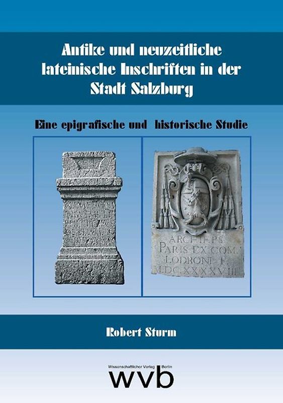 Antike und neuzeitliche lateinische Inschriften in der Stadt Salzburg