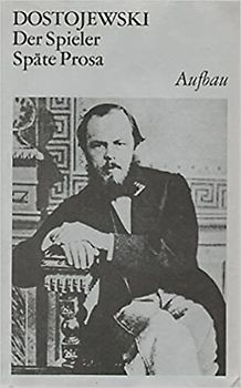 Gesammelte Werke / Der Spieler. Späte Prosa