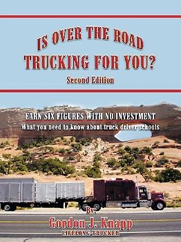 Is Over the Road Trucking for You? Second Edition