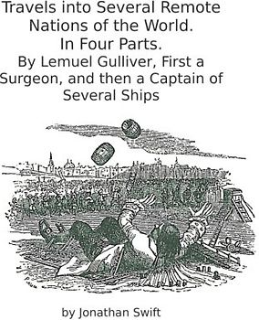 Travels into Several Remote Nations of the World. In Four Parts.: By Lemuel Gulliver, First a Surgeon, and then a Captain of Several Ships