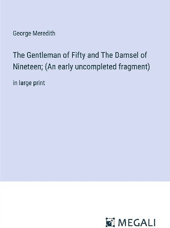The Gentleman of Fifty and The Damsel of Nineteen; (An early uncompleted fragment)