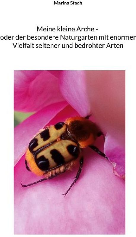 Meine kleine Arche _ oder der besondere Naturgarten mit enormer Vielfalt seltener und bedrohter Arten