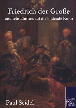 Friedrich der Große und sein Einfluss auf die bildende Kunst