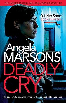 Deadly Cry: An absolutely gripping crime thriller packed with suspense (Detective Kim Stone, Band 13)