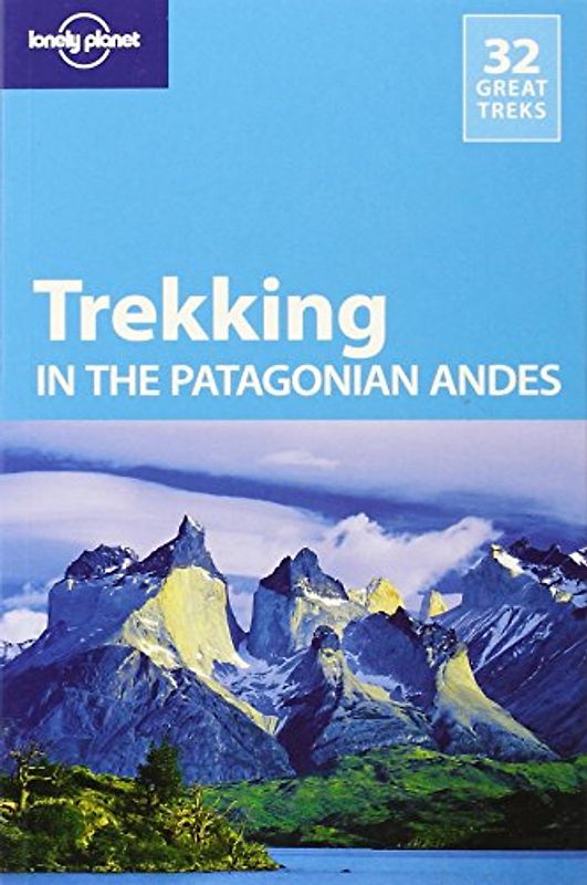 Trekking in the Patagonian Andes (Lonely Planet Trekking in the Patagonian Andes)