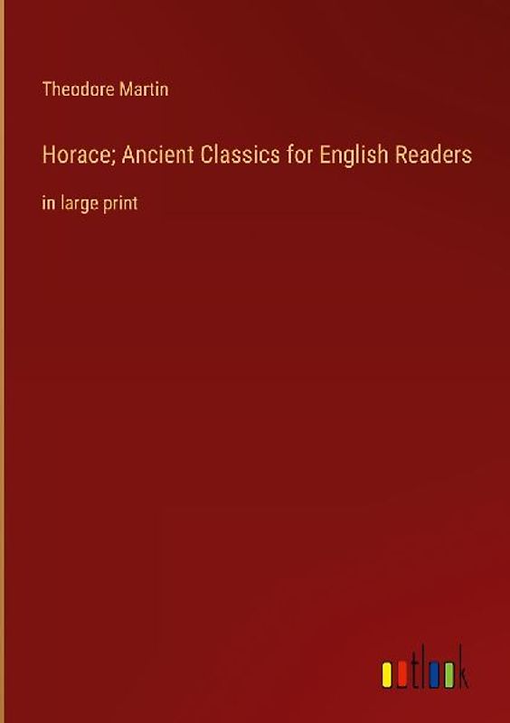 Horace; Ancient Classics for English Readers