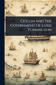 Ceylon And The Government Of Lord Torrington