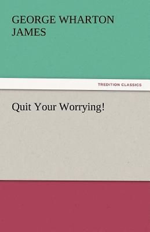 Quit Your Worrying!