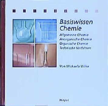 Basiswissen Chemie. Allgemeine Chemie, Anorganische Chemie, Organische Chemie, Technische Verfahren