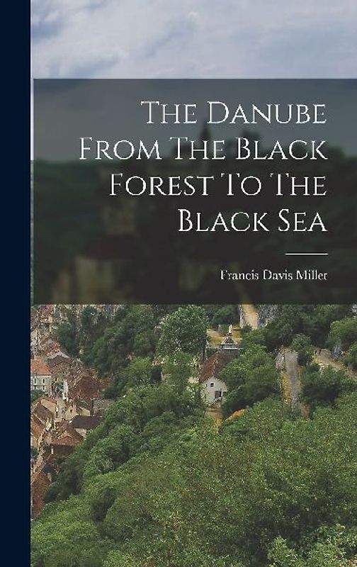 The Danube From The Black Forest To The Black Sea