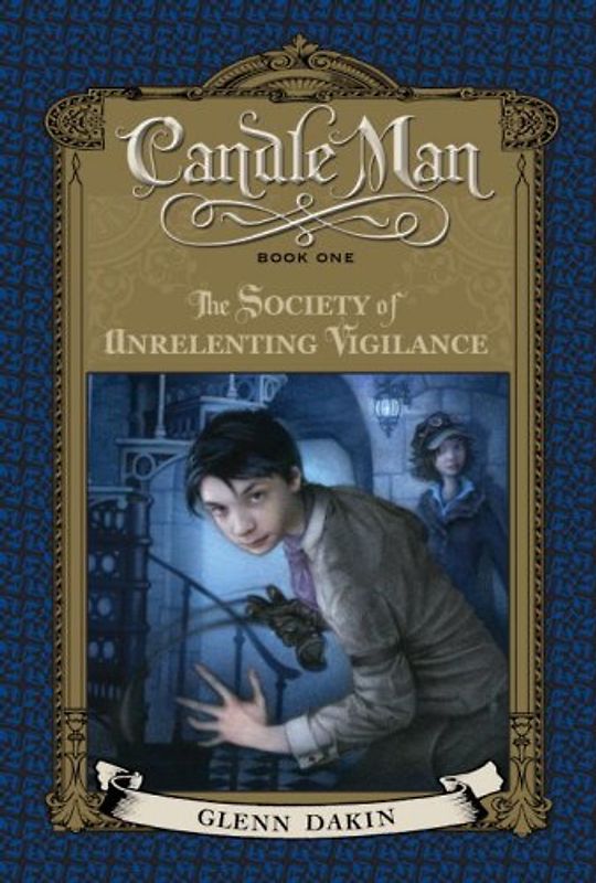 Candle Man, Book One: The Society of Unrelenting Vigilance - Dakin, Glenn