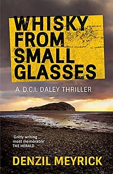 Whisky from Small Glasses (Dci Daley Thriller) - Meyrick, Denzil