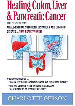 Healing Colon, Liver & Pancreatic Cancer - The Gerson Way