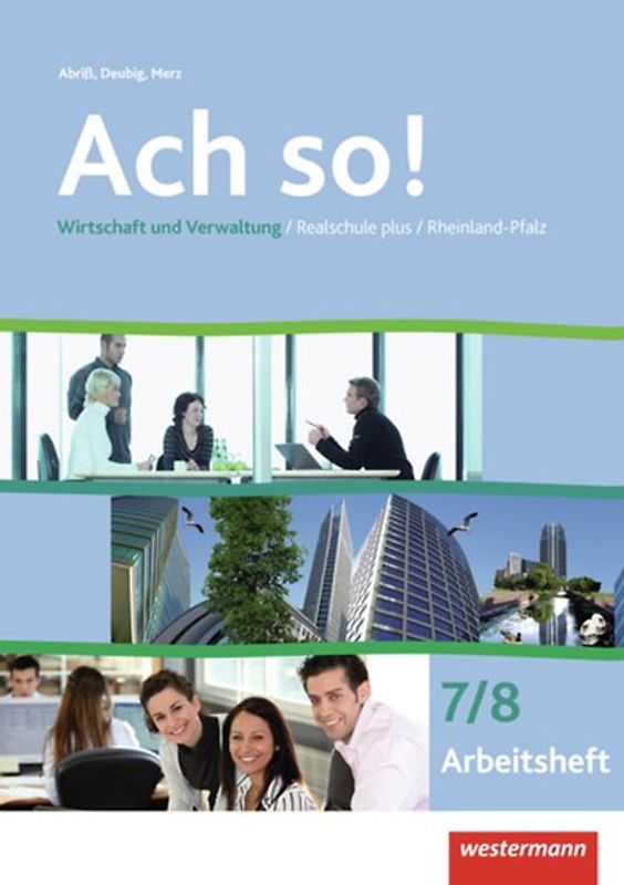 Ach so!. Wahlpflichtfachbereich der Realschule plus in Rheinland-Pfalz / Wirtschaft und Verwaltung: Arbeitsheft 7 / 8
