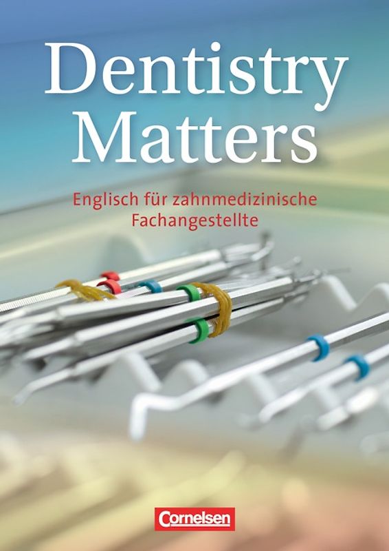 Dentistry Matters - Englisch für zahnmedizinische Fachangestellte - First Edition - A2/B1