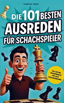 Die 101 besten Ausreden für Schachspieler - Das lustige Geschenkbuch für alle Schachfans