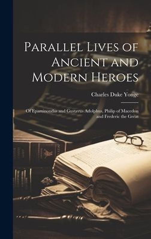 Parallel Lives of Ancient and Modern Heroes