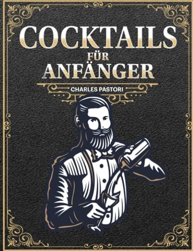 Cocktails für Anfänger: 153 Rezepte für alkoholische und alkoholfreie Cocktails, die Ihnen professionelle Barkeeper nicht verraten möchten | BONUS: Die 5 Tipps zum Mixen von einzigartigen Cocktails!