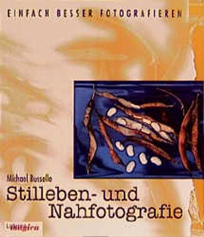 Einfach besser fotografieren: Stilleben- und Nahfotografie