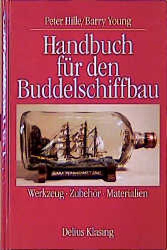 Handbuch für den Buddelschiffbau. Werkzeug - Zubehör - Materialien