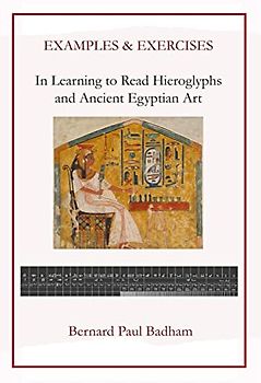 Examples & Exercises - In Learning to Read Hieroglyphs and Ancient Egyptian Art