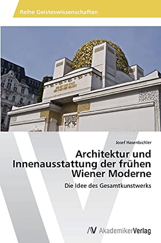 Architektur und Innenausstattung der frühen Wiener Moderne: Die Idee des Gesamtkunstwerks