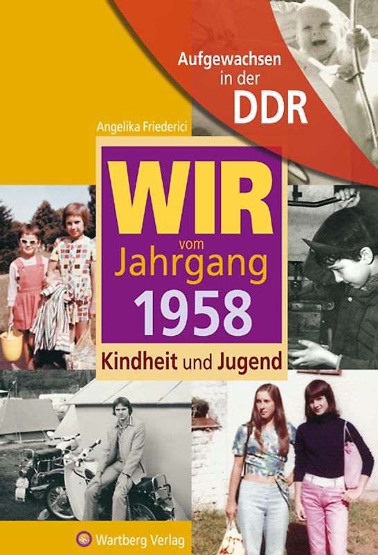 Aufgewachsen in der DDR - Wir vom Jahrgang 1958 - Kindheit und Jugend