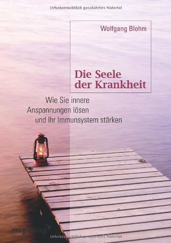 Die Seele der Krankheit: Wie Sie Innere Anspannungen Lösen Und Ihr Immunsystem Stärken - Blohm, Wolfgang