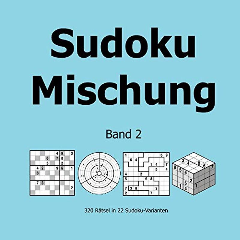 Sudoku Mischung Band 2: 320 Rätsel in 22 Sudoku-Varianten