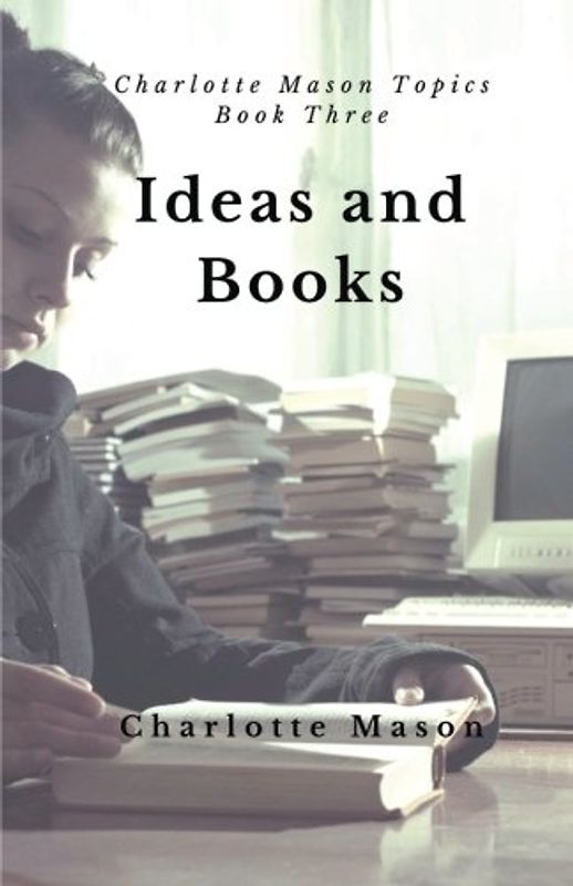 Ideas and Books: The Means of Education (Charlotte Mason Topics, Band 3)