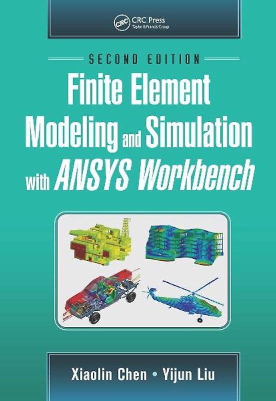 Finite Element Modeling and Simulation with Ansys Workbench, Second Edition