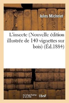 L'Insecte (Nouvelle Édition Illustrée de 140 Vignettes Sur Bois)