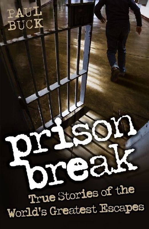 Prison Break - True Stories of the World's Greatest Escapes