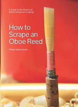 How to Scrape an Oboe Reed: A Guide to the Physics of Reedmaking and Scraping